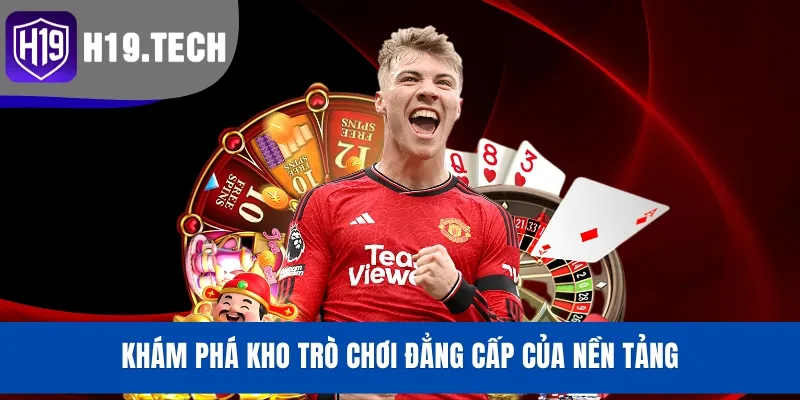 Khám phá kho trò chơi đẳng cấp của nền tảng