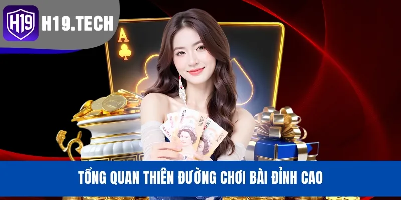 Tổng quan thiên đường chơi bài đỉnh cao