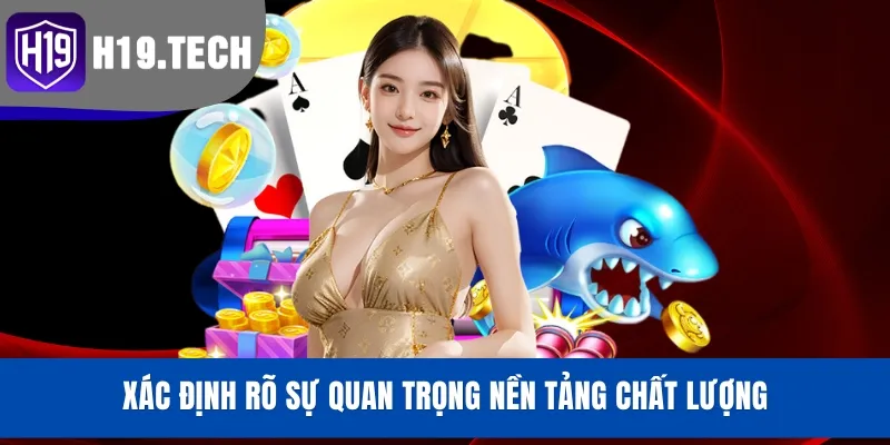 Xác định rõ sự quan trọng nền tảng chất lượng